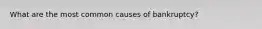 What are the most common causes of bankruptcy?