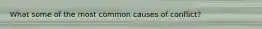 What some of the most common causes of conflict?