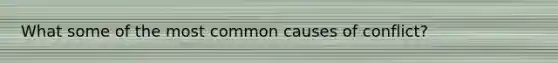 What some of the most common causes of conflict?