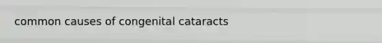 common causes of congenital cataracts