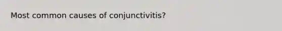 Most common causes of conjunctivitis?