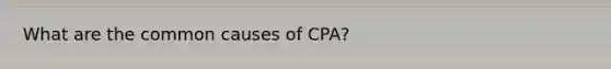 What are the common causes of CPA?