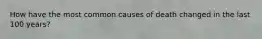 How have the most common causes of death changed in the last 100 years?