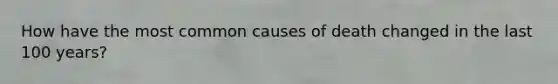 How have the most common causes of death changed in the last 100 years?
