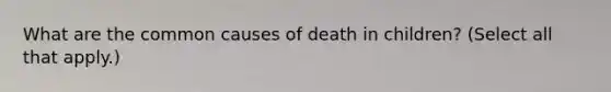 What are the common causes of death in children? (Select all that apply.)