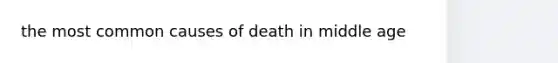 the most common causes of death in middle age