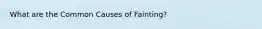 What are the Common Causes of Fainting?