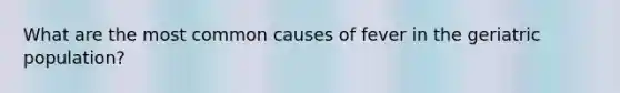 What are the most common causes of fever in the geriatric population?