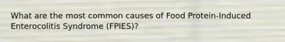 What are the most common causes of Food Protein-Induced Enterocolitis Syndrome (FPIES)?