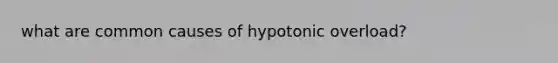 what are common causes of hypotonic overload?