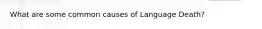 What are some common causes of Language Death?