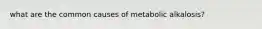 what are the common causes of metabolic alkalosis?