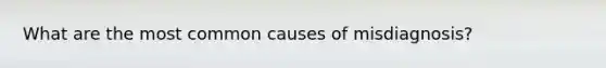 What are the most common causes of misdiagnosis?