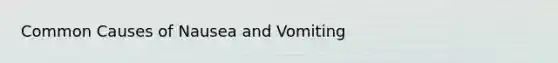 Common Causes of Nausea and Vomiting