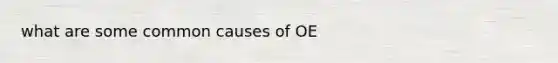 what are some common causes of OE