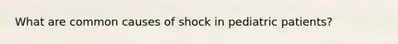 What are common causes of shock in pediatric patients?