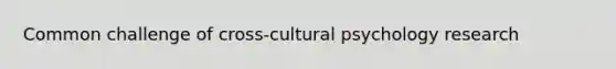 Common challenge of cross-cultural psychology research