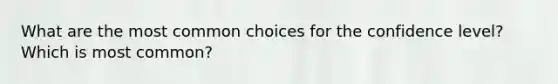 What are the most common choices for the confidence level? Which is most common?