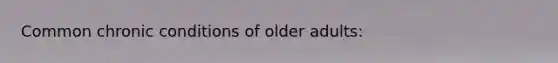 Common chronic conditions of older adults: