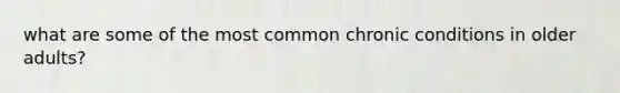 what are some of the most common chronic conditions in older adults?