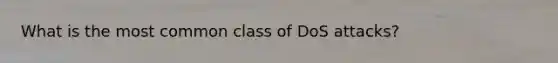 What is the most common class of DoS attacks?