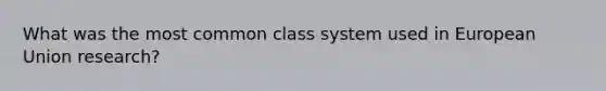 What was the most common class system used in European Union research?