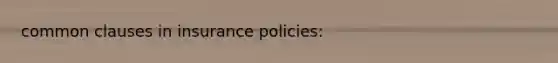 common clauses in insurance policies: