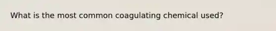 What is the most common coagulating chemical used?