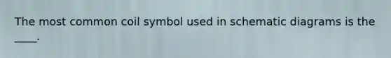 The most common coil symbol used in schematic diagrams is the ____.
