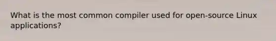 What is the most common compiler used for open-source Linux applications?