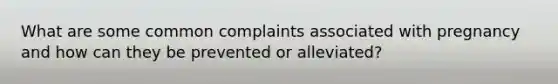 What are some common complaints associated with pregnancy and how can they be prevented or alleviated?