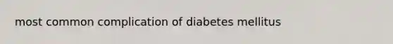 most common complication of diabetes mellitus