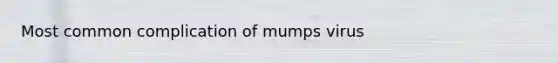 Most common complication of mumps virus