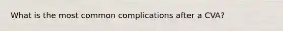 What is the most common complications after a CVA?