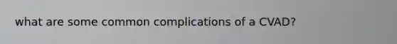 what are some common complications of a CVAD?