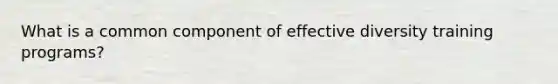 What is a common component of effective diversity training programs?