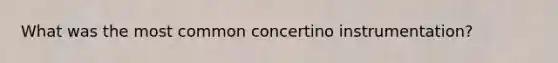 What was the most common concertino instrumentation?