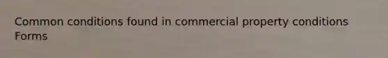 Common conditions found in commercial property conditions Forms