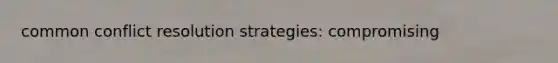 common conflict resolution strategies: compromising