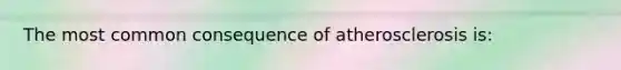 The most common consequence of atherosclerosis is: