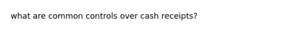 what are common controls over cash receipts?