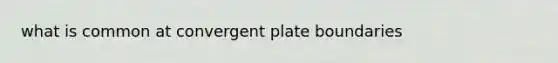 what is common at convergent plate boundaries