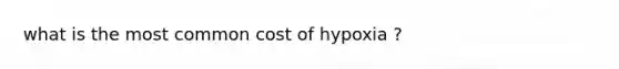 what is the most common cost of hypoxia ?