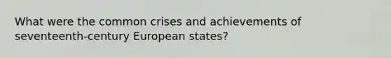 What were the common crises and achievements of seventeenth-century European states?