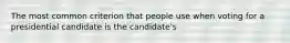 The most common criterion that people use when voting for a presidential candidate is the candidate's