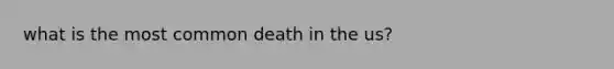 what is the most common death in the us?