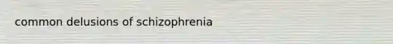 common delusions of schizophrenia