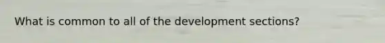 What is common to all of the development sections?