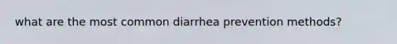 what are the most common diarrhea prevention methods?