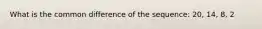 What is the common difference of the sequence: 20, 14, 8, 2